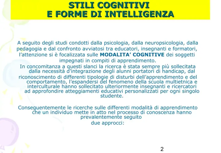 Studi su stili cognitivi e forme di intelligenza, con focus sulle modalità cognitive e approcci all'apprendimento, in linea con la teoria triarchica dell'intelligenza.